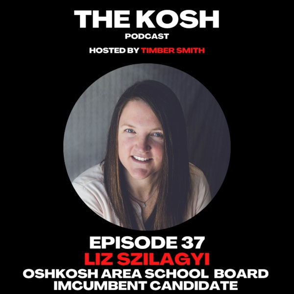 Episode 37: Liz Szilagyi - Oshkosh Area School Board Incumbent Candidate