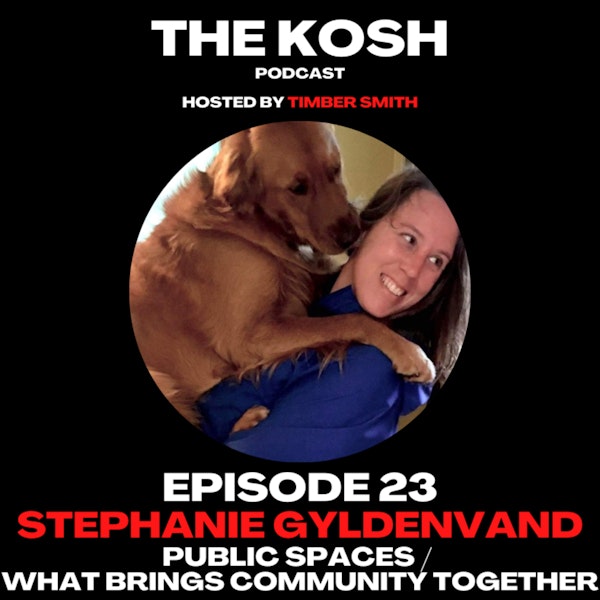 Episode 23: Stephanie Gyldenvand - Public Spaces / What Brings Community Together