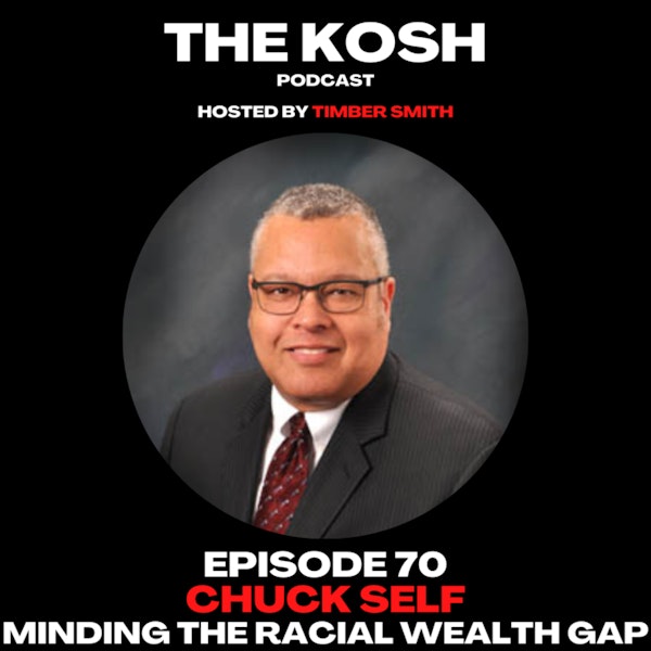 Episode 70: Chuck Self - Minding The Racial Wealth Gap