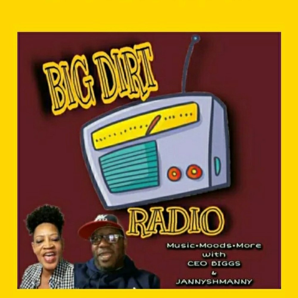 NEW SHOW!! BIG DIRT RADIO..MUSIC AND THE DIRTY LOW DOWN( I do not own the rights to this music)