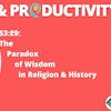 S3:E9: The Paradox of Wisdom in Religion & History | Wisdom & Productivity | #teachbetter