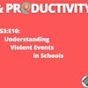 S3:E10: Understanding Violent Events in Schools #teachbetter #education |Wisdom & Productivity|
