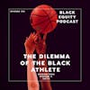 EP. 193 - The Dilemma of the Black Athlete