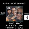 EP. 208 - What is the Black Equity of Rhythm & Flow?