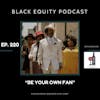 EP. 220 - “Be Your Own Fan”