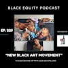 EP. 229 - “New Black Art Movement” w/ Kalin Devone