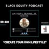 EP. 231 - “Create Your Own Lifestyle” w/ Arthur L. Burris Jr.