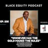 EP. 235 - “Whoever Has The Gold, Makes The Rules” w/ Walter Cotton III