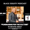 EP. 243 - “Fundraising For The Culture w/Dwayne Ashley