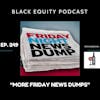 EP. 249 - “More Friday News Dumps”