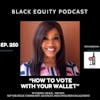 EP. 250 -“How To Vote With Your Wallet” w/ Cheryl Grace