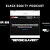 EP. 253 - “Before Slavery”