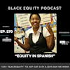 EP. 270 - “Equity In Spanish” w/ LeShawnda Fitzgerald