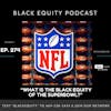 EP. 274- “What Is The Black Equity Of The Super Bowl?”