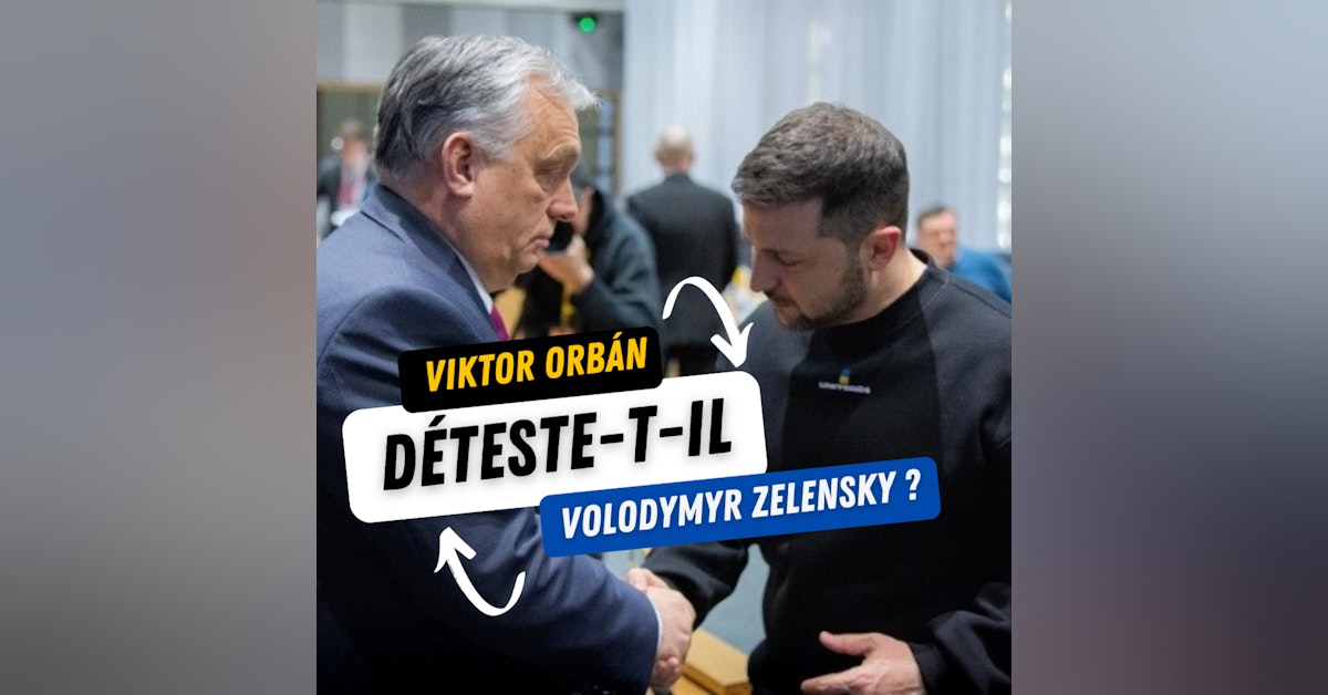 Viktor Orbán déteste-t-il Volodymyr Zelensky ? #38