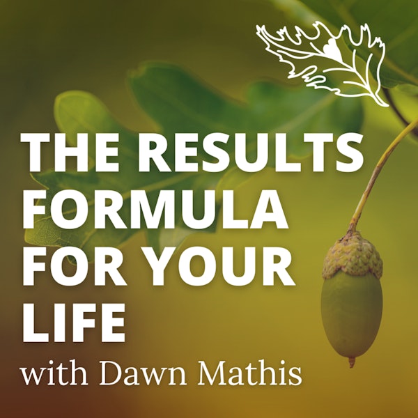 The Results Formula For Your Life with Life Coach Dawn Mathis