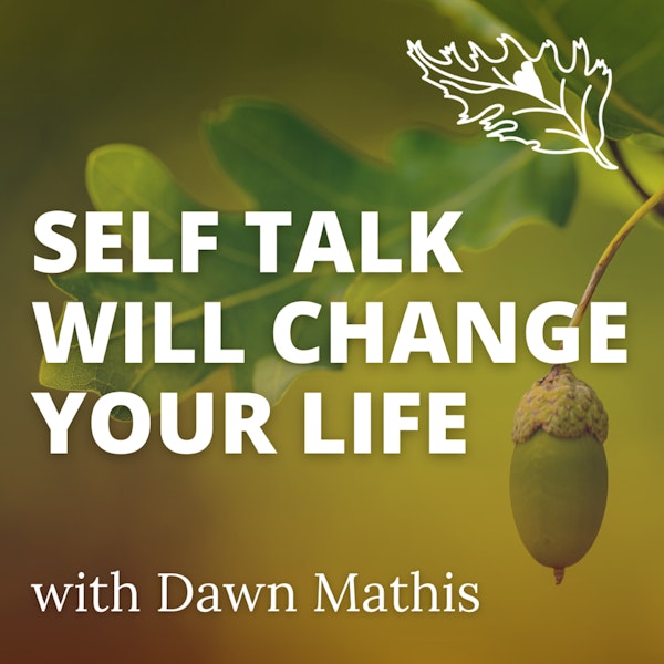 What To Say To Yourself - Self Talk with Dawn Mathis