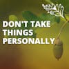 The Four Agreements: Don’t Take Things Personally