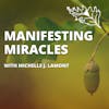 Live As If Everything Is a Miracle: Manifesting Miracles with Michelle J. Lamont