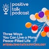 Episode 3: Integrating Faith and Psychology | 3 Steps to a More Peace-Filled Life