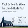 What Do You Do When the Church Hurts You?