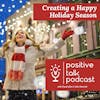 CREATING POSITIVE, HAPPY HOLIDAYS