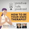 HOW TO BE YOUR OWN THERAPIST