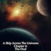 A Skip Across the Universe Chapter 6 The Deal