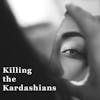 Killing the Kardashians