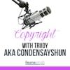 The Copyright Conversation with  Trudy aka Condensayshun