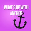 The Current State of Anchor