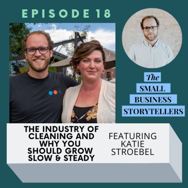 018 | The Business Of Cleaning And Why Slow And Why You Should Grow Slow And Steady w/ Katie Straubel of Clean Bees