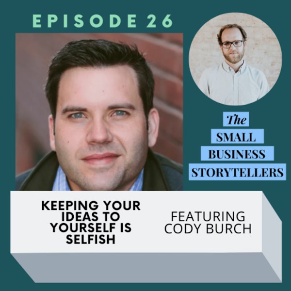026 | Keeping Your Ideas To Yourself Is Selfish with Cody Burch of One Hour Funnel