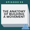 033 | The Anatomy Of Building A Movement