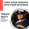 Growing Your Passion Into Your Business with Ultra Endurance Athlete, Travis Macy