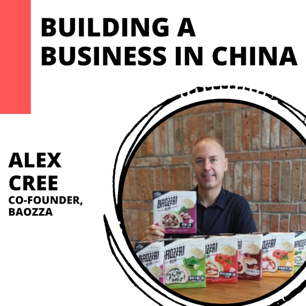 Building A Food Business in China with Alex Cree from Baozza!