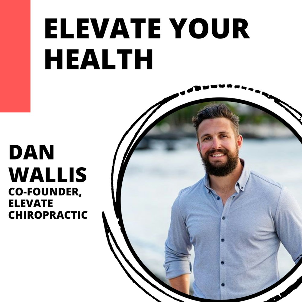 Elevate Your Health with Dr. Dan Wallis of Elevate Chiropractic