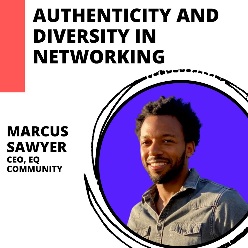 Bridging the Gap Between Authentic Interaction and Professional Networking with Marcus Sawyerr of EQ.Community