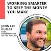 How to Keep the Money You Make with John Lee Dumas