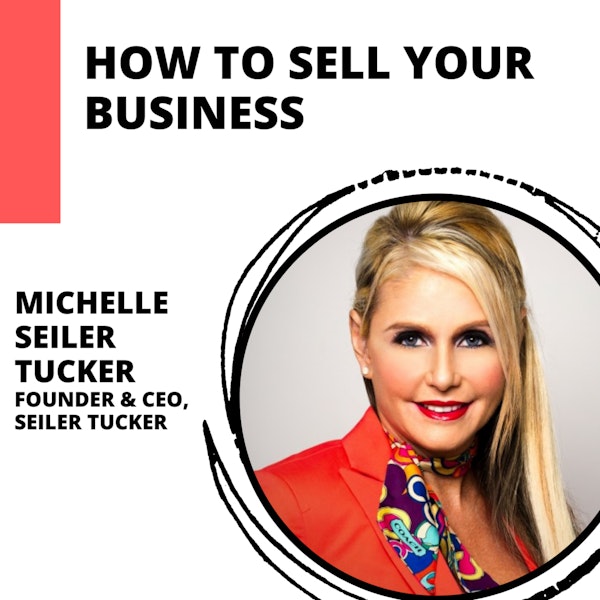 Planning Your Exit: The Benefits of Selling Your Business with Michelle Seiler Tucker
