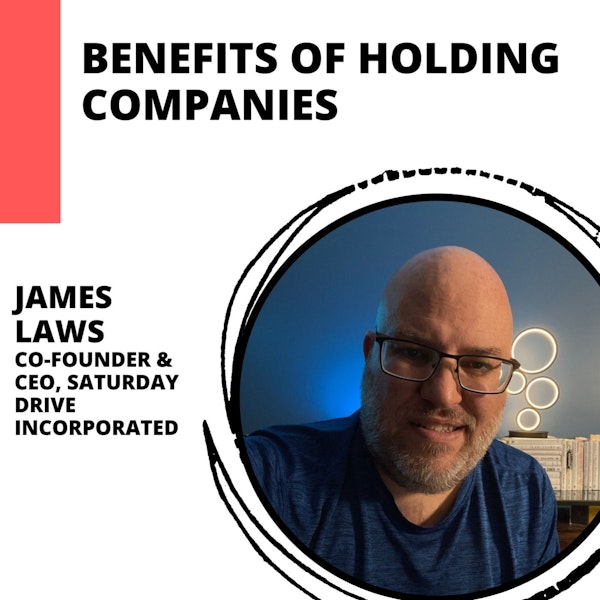 Holding Companies and How They Benefit Business with James Laws
