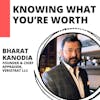 Knowing What You’re Worth with Bharat Kanodia