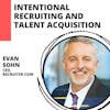 Intentional Recruiting and Talent Acquisition for Your Business with Evan Sohn