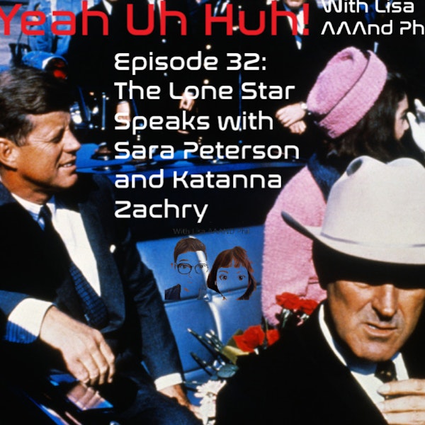 Yeah Uh Huh Episode 32 - The Lone Star Speaks with Sara Peterson and Katanna Zachry