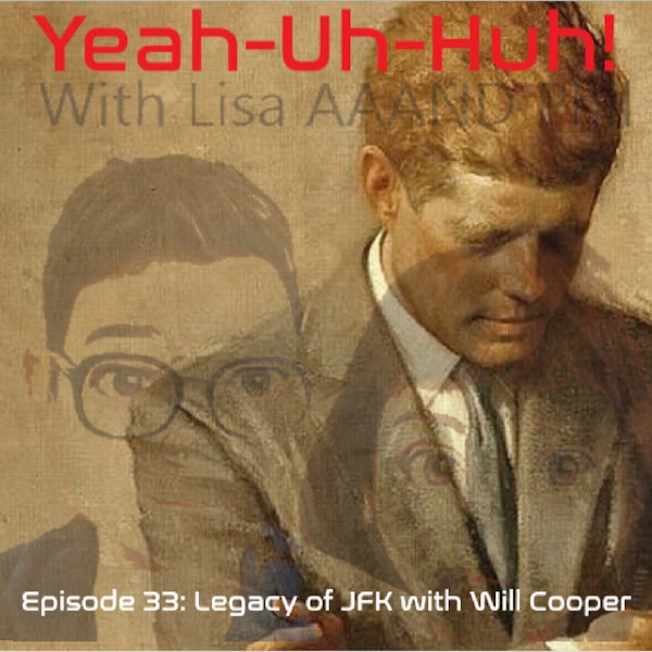 Yeah Uh Huh Episode 33 - The Legacy of JFK with Will Cooper