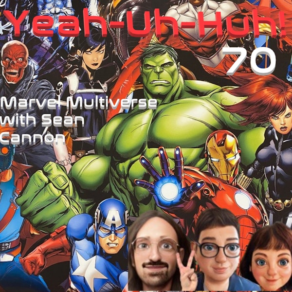 YUH 70 - Marvel Multiverse with Sean Cannon!