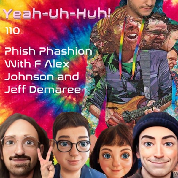 YUH 110 - Phish Phashion with F Alex Johnson and Jeff Demaree!