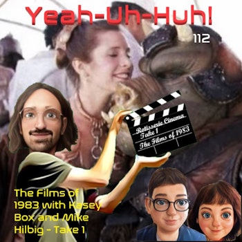 YUH 112 - Rotisserie Cinema Take 1 - The Films of 1983 with Kasey Box and Mike Hilbig!