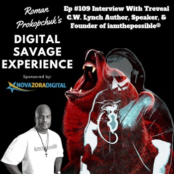 Ep #109 Interview With Treveal C.W. Lynch Author, Speaker, & Founder of iamthepossible® - Roman Prokopchuk's Digital Savage Experience Podcast