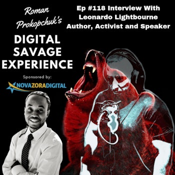 Ep #118 Interview With Leonardo Lightbourne Author, Activist and Speaker - Roman Prokopchuk's Digital Savage Experience